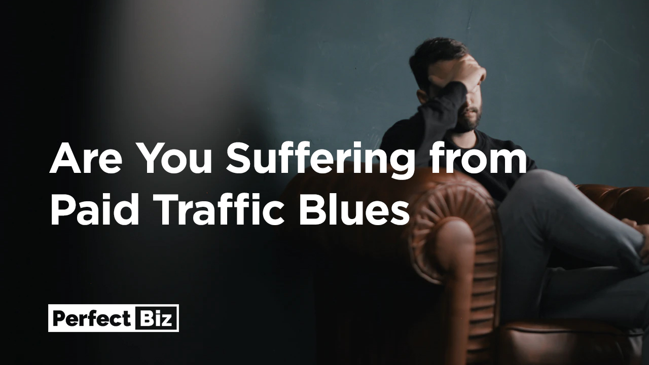 Are You Suffering from Paid Traffic Blues?